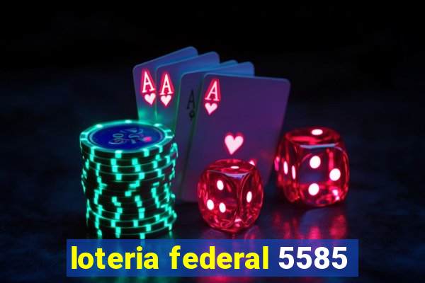 loteria federal 5585